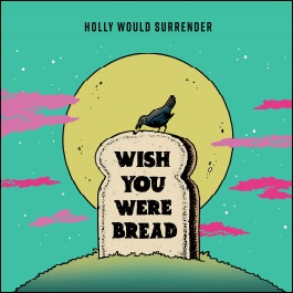Holly Would Surrender neues Album Wish You Were Bread